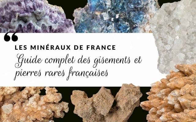 Minéraux de France : pierres rares, gisements et guide d’achat