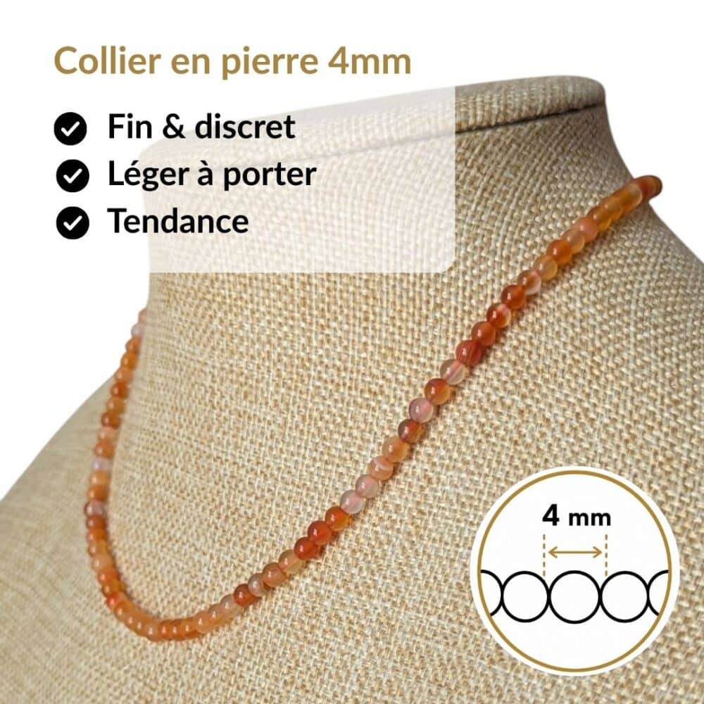 Collier en pierre naturelle cornaline de 4 mm, léger, discret et agréable à porter toute la journée. Son format raffiné s'accorde facilement avec toutes vos tenues tout en vous permettant de bénéficier des vertus traditionnellement associées au cornaline, réputé pour stimuler la motivation, la vitalité, le courage et la créativité.