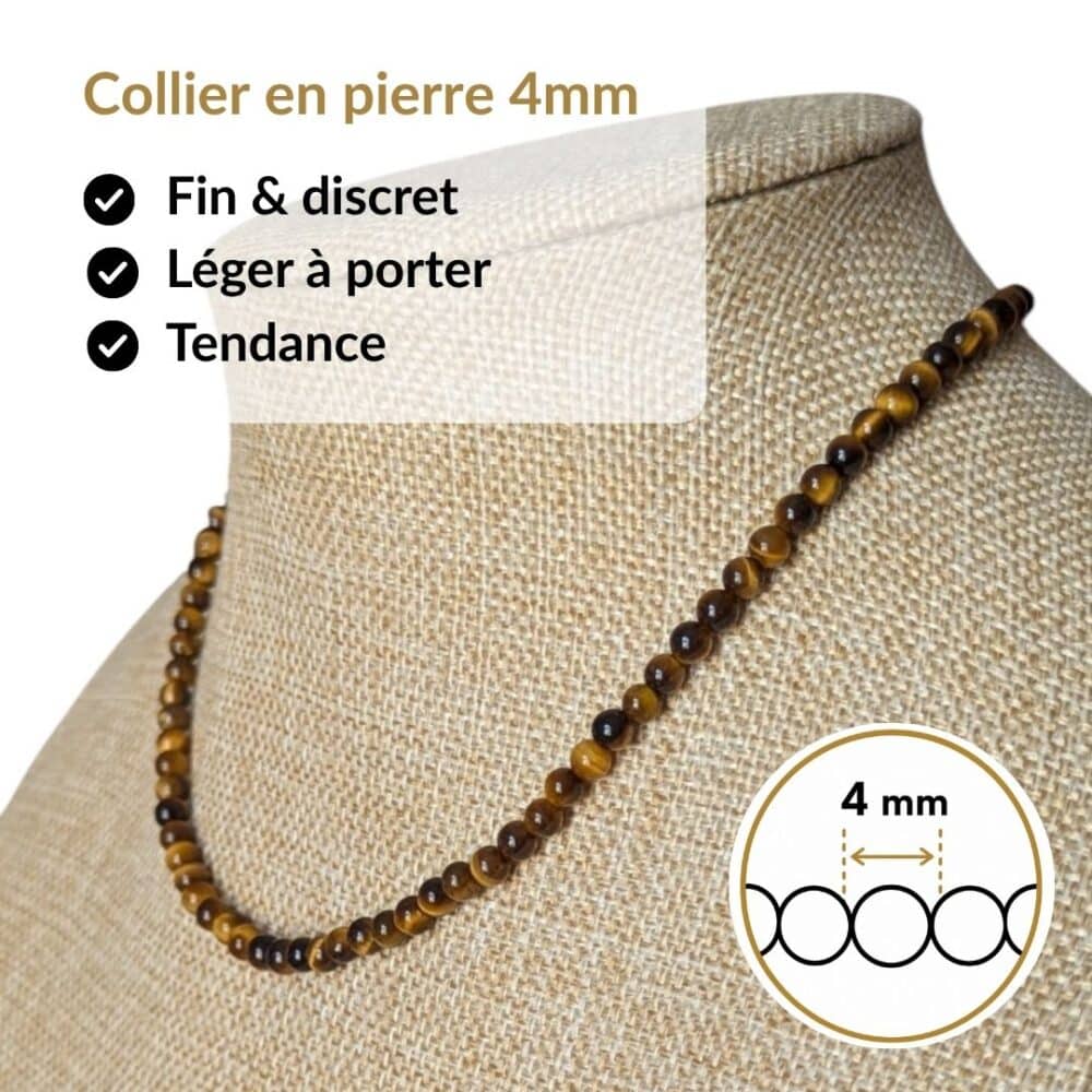 Collier en pierre naturelle œil de tigre de 4 mm, léger, discret et agréable à porter toute la journée. Son format raffiné s'accorde facilement avec toutes vos tenues tout en vous permettant de bénéficier des vertus traditionnellement associées au œil de tigre, réputé pour favoriser la protection, le courage, la confiance en soi et la force intérieure.