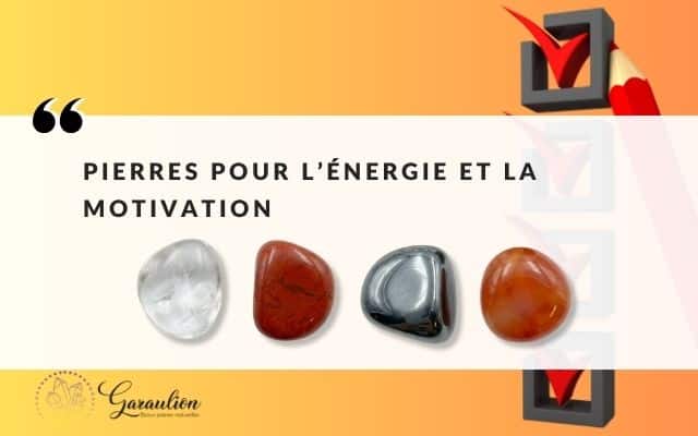 Énergie et motivation : quelles pierres naturelles pour retrouver l’élan et agir ?